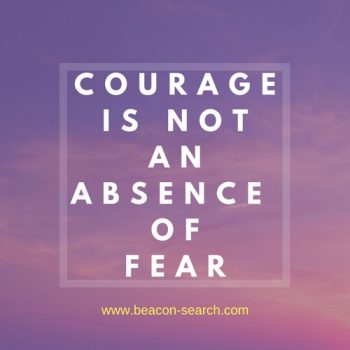 Courage is not an absence of fear